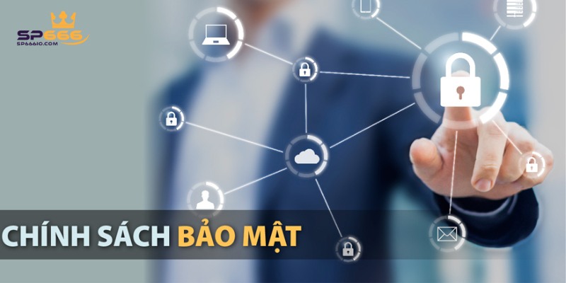 Chính sách bảo mật quy định bảo vệ tuyệt đối dữ liệu thành viên